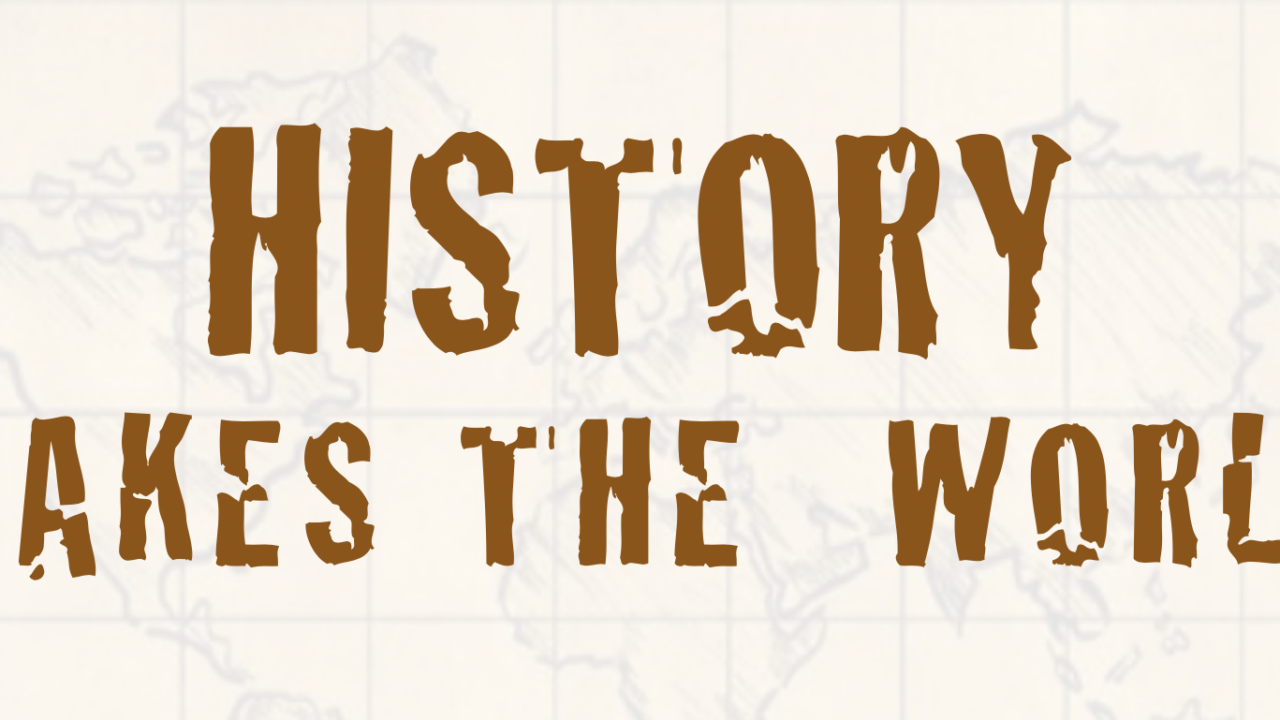 Text overlay: 'History Makes the World' on map background.