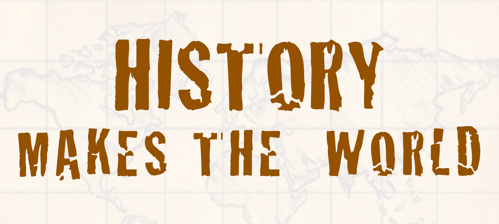 Text overlay: 'History Makes the World' on map background.