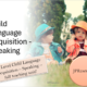 Child Language Acquisition – Speaking – A Level Unit