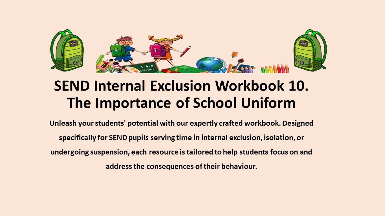 SEND Internal Exclusion Workbook: Importance of School Uniform.