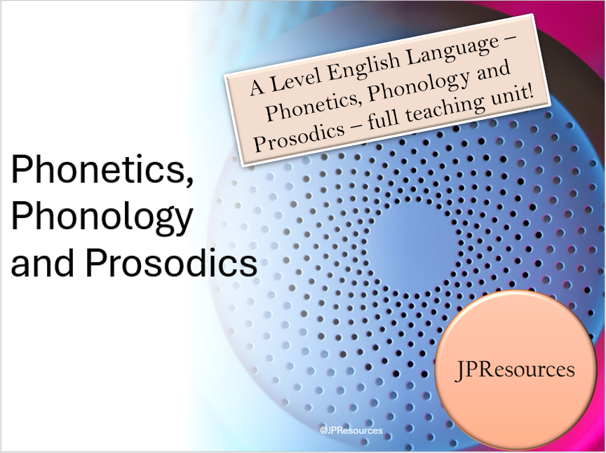 A Level English phonetics, phonology, prosodics teaching unit