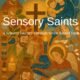 Sensory Saints: Multisensory sacred Christian story exploration.